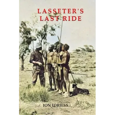 Lasseter's Last Ride: An Epic of Central Australian Gold Discovery