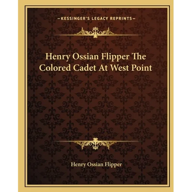 Henry Ossian Flipper The Colored Cadet At West Point