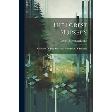 The Forest Nursery: Collection Of Tree Seeds And Propagation Of Seedlings