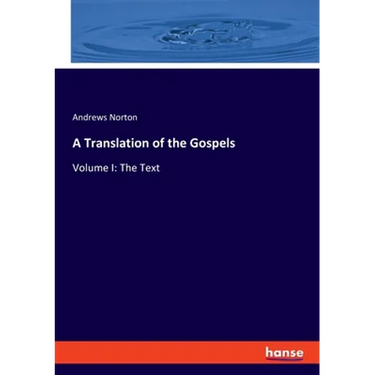 A Translation of the Gospels: Volume I: The Text