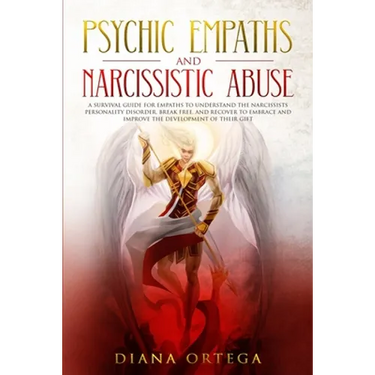 Psychic Empaths and Narcissistic Abuse: A Survival Guide for Empaths to Understand the Narcissists Personality Disorder, Break Free, and Recover to Em