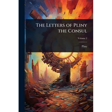 The Letters of Pliny the Consul