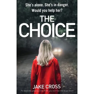 The Choice: An absolutely gripping crime thriller you won't be able to put down