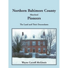 Northern Baltimore County, Maryland Pioneers: The Land and Their Descendants