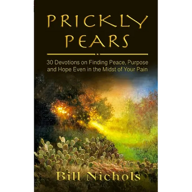 Prickly Pears: 30 Devotions on Finding Peace, Purpose and Hope Even in the Midst of Your Pain