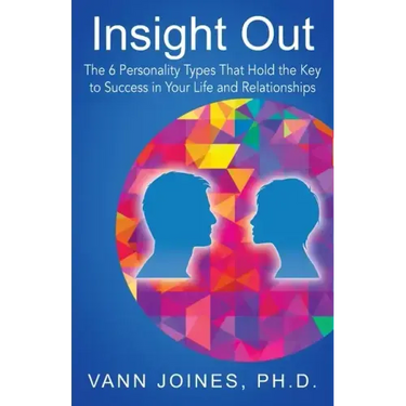 Insight Out: The 6 Personality Types That Hold the Key to Success in Your Life and Relationships