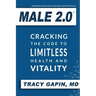 Male 2.0: Cracking the Code to Limitless Health and Vitality
