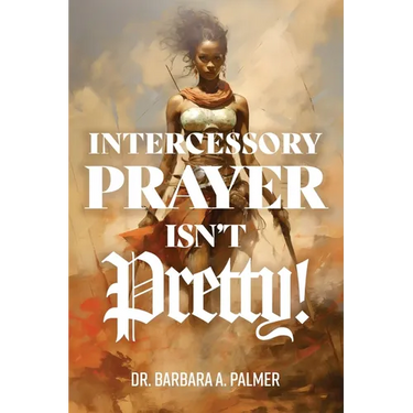 Intercessory Prayer Isn't Pretty