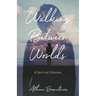 Walking Between Worlds: A Spiritual Odyssey
