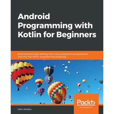 Android Programming with Kotlin for Beginners: Build Android apps starting from zero programming experience with the new Kotlin programming language