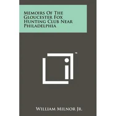 Memoirs Of The Gloucester Fox Hunting Club Near Philadelphia