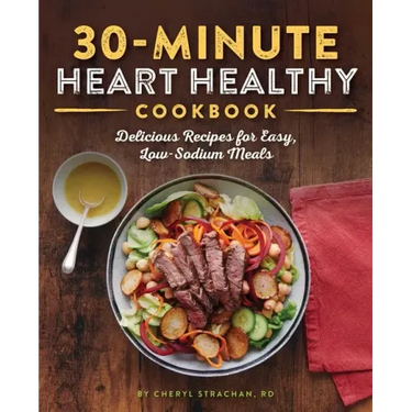 30-Minute Heart Healthy Cookbook: Delicious Recipes for Easy, Low-Sodium Meals