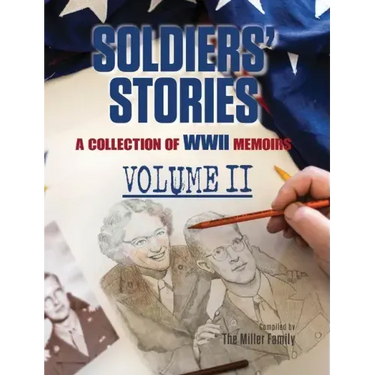 Soldiers' Stories: A Collection of WWII Memoirs, Volume II