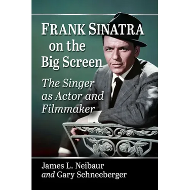 Frank Sinatra on the Big Screen: The Singer as Actor and Filmmaker