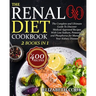 The Renal Diet Cookbook: The Complete and Ultimate Guide To Discover Medical-Approved Recipes With Low Sodium, Potassium and Phosphorus for Man