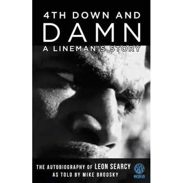 4th Down and Damn: A Lineman's Story: The Autobiography of Leon Searcy as Told by Mike Brodsky