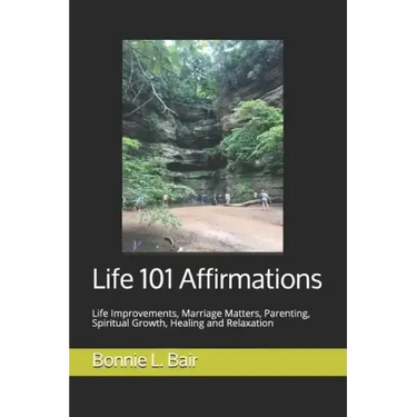 Life 101 Affirmations: Life Improvements, Marriage Matters, Parenting, Spiritual Growth, Healing and Relaxation