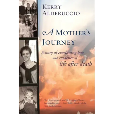 A Mother's Journey: A story of everlasting love and evidence of life after death