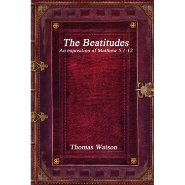 The Beatitudes: An exposition of Matthew 5:1-12