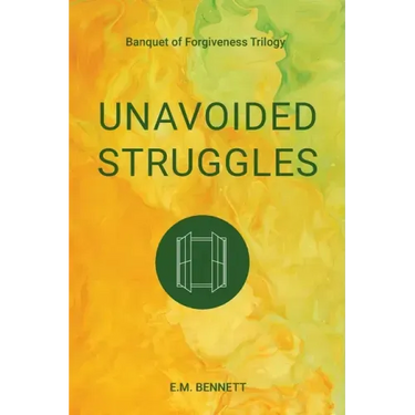 Unavoided Struggles: Banquet of Forgiveness Trilogy