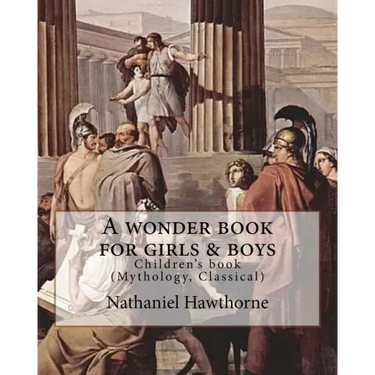 A wonder book for girls & boys By: Nathaniel Hawthorne, Desing By: Walter Crane (15 August 1845 - 14 March 1915): Children's book (Mythology, Classica