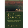No Place of Grace: Antimodernism and the Transformation of American Culture, 1880-1920