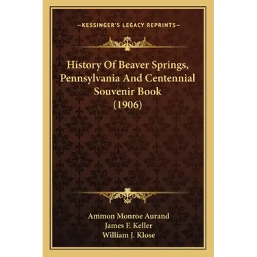 History Of Beaver Springs, Pennsylvania And Centennial Souvenir Book (1906)