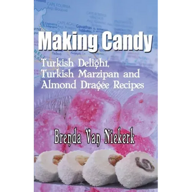 Making Candy: Turkish Delight, Turkish Marzipan and Almond Dragee Recipes