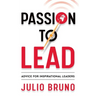 Passion to Lead: Advice for Inspirational Leaders