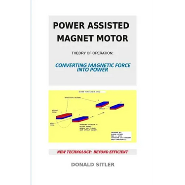 Power Assisted Magnet Motor: Theory Of Operation: Converting Magnetic Force Into Power