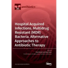 Hospital Acquired Infections, Multidrug Resistant (MDR) Bacteria, Alternative Approaches to Antibiotic Therapy
