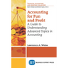Accounting for Fun and Profit: A Guide to Understanding Advanced Topics in Accounting