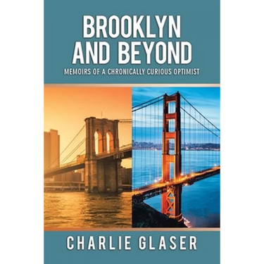 Brooklyn and Beyond: Memoirs of a Chronically Curious Optimist