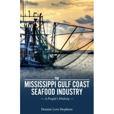 The Mississippi Gulf Coast Seafood Industry: A People's History