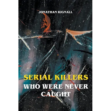 Serial Killers Who Were Never Caught