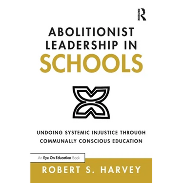 Abolitionist Leadership in Schools: Undoing Systemic Injustice Through Communally Conscious Education