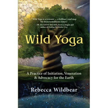 Wild Yoga: A Practice of Initiation, Veneration & Advocacy for the Earth