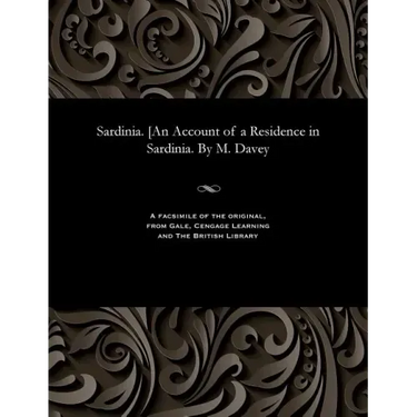 Sardinia. [an Account of a Residence in Sardinia. by M. Davey
