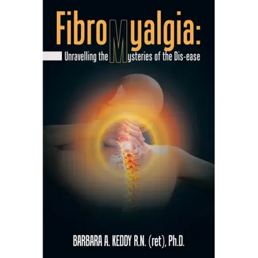 Fibromyalgia: Unravelling the Mysteries of the Dis-Ease
