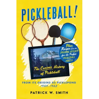 Pickleball!: The Curious History of Pickleball From Its Origins As Picklepong 1959 - 1963