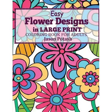 Easy Flowers Designs in Large Print: Coloring Book For Adults