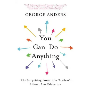 You Can Do Anything: The Surprising Power of a Useless Liberal Arts Education