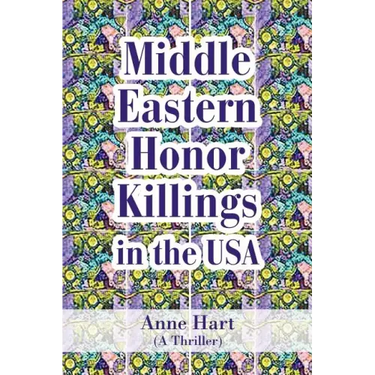 Middle Eastern Honor Killings in the USA: (A Thriller)