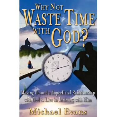 Why Not Waste Time with God?