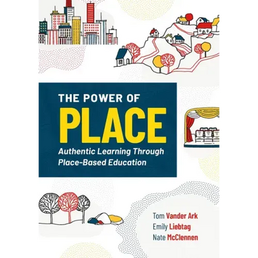 The Power of Place: Authentic Learning Through Place-Based Education