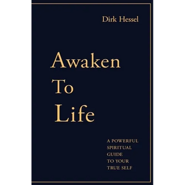 Awaken to Life: A powerful spiritual guide to your true Self