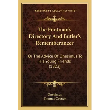 The Footman's Directory And Butler's Rememberancer: Or The Advice Of Onesimus To His Young Friends (1823)