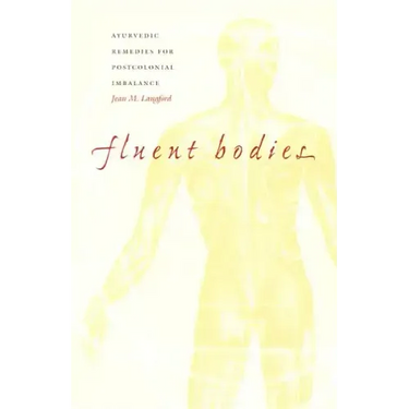 Fluent Bodies: Ayurvedic Remedies for Postcolonial Imbalance