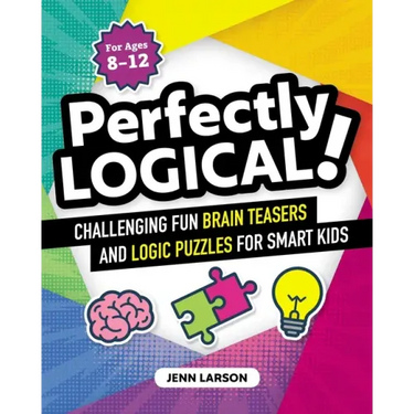 Perfectly Logical!: Challenging Fun Brain Teasers and Logic Puzzles for Smart Kids