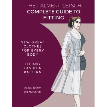 The Palmer Pletsch Complete Guide to Fitting: Sew Great Clothes for Every Body. Fit Any Fashion Pattern